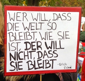 Erich Fried: "Wer will, dass die Welt so bleibt wie sie ist, der will nicht, dass sie bleibt."